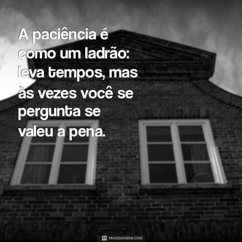 As Melhores Frases Engraçadas sobre Paciência para Sorrir e Refletir 