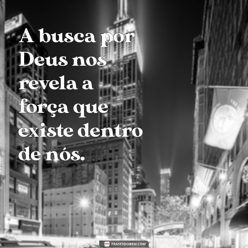 Frases Inspiradoras para Buscar a Deus: Encontre Conexão e Esperança 