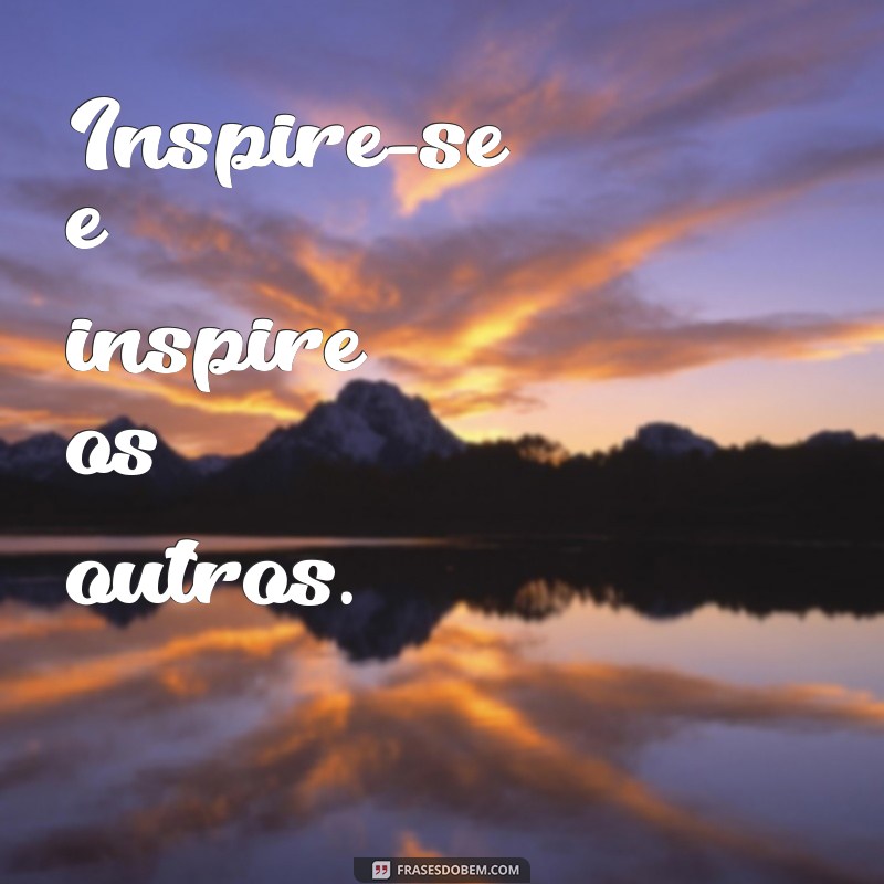 Frases Inspiradoras de Bom Dia para Começar o Dia com Motivação 