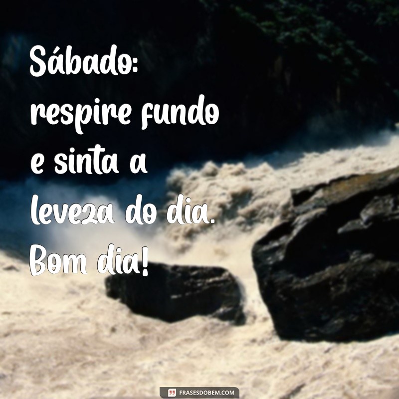 Bom Dia! Dicas para um Sábado Produtivo e Agradável 