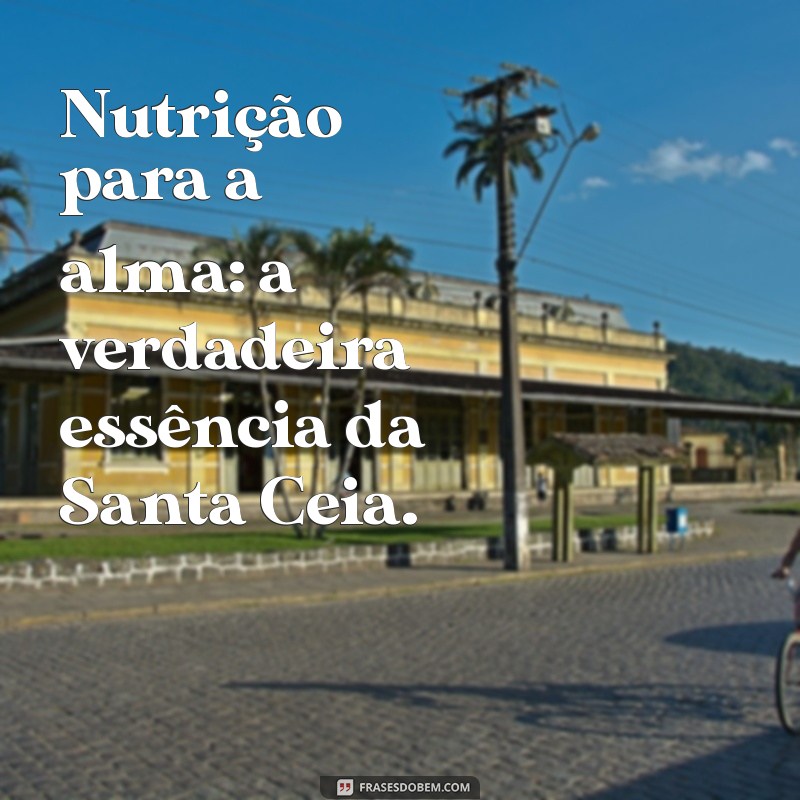 Santa Ceia: Significado, História e Tradições que Enriquecem a Celebração 