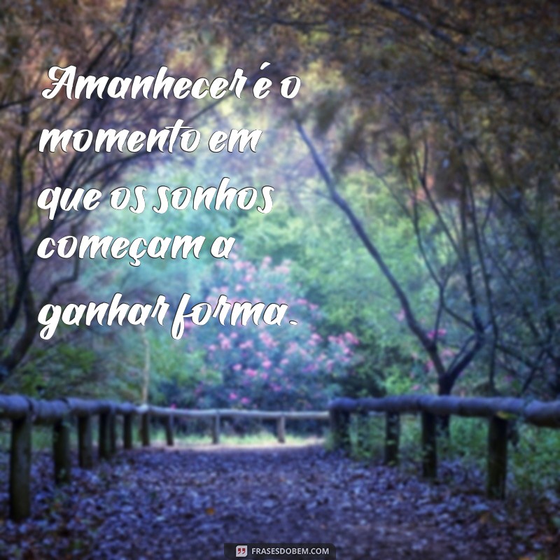 Frases Inspiradoras para Começar o Dia: Celebre o Amanhecer 