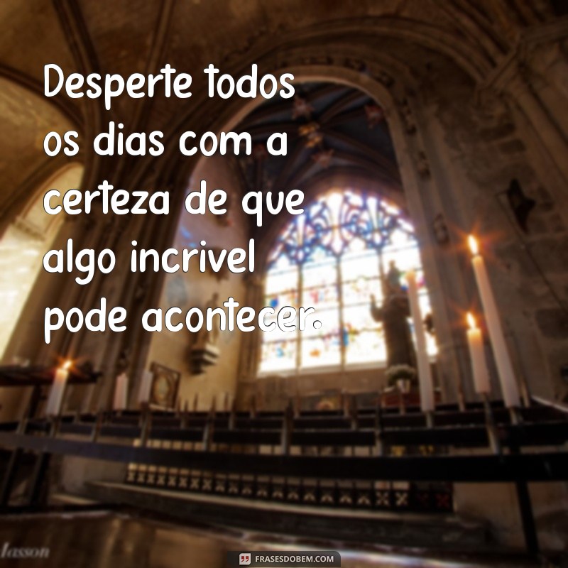 Frases Inspiradoras para Começar o Dia: Celebre o Amanhecer 