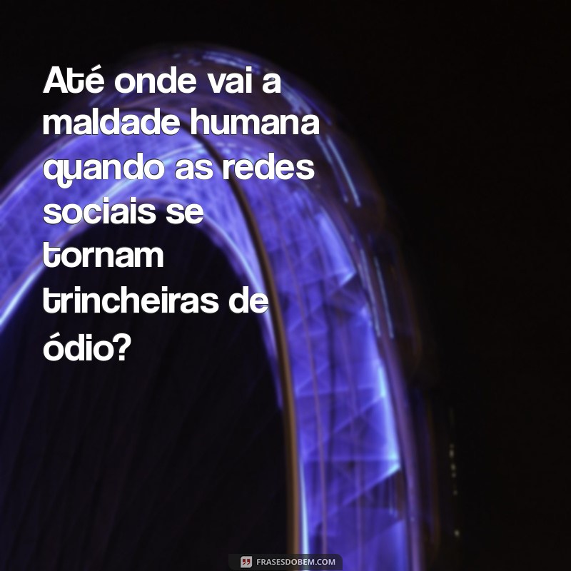 Explorando os Limites da Maldade Humana: Entenda as Raízes e Consequências 