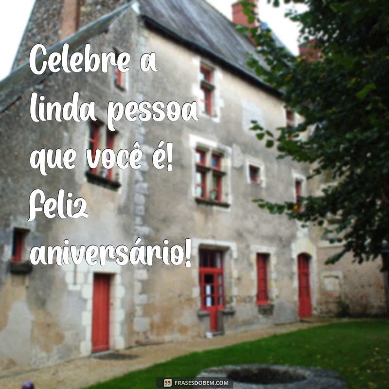 Feliz Aniversário: Mensagens e Frases Inspiradoras para Celebrar o Seu Dia 