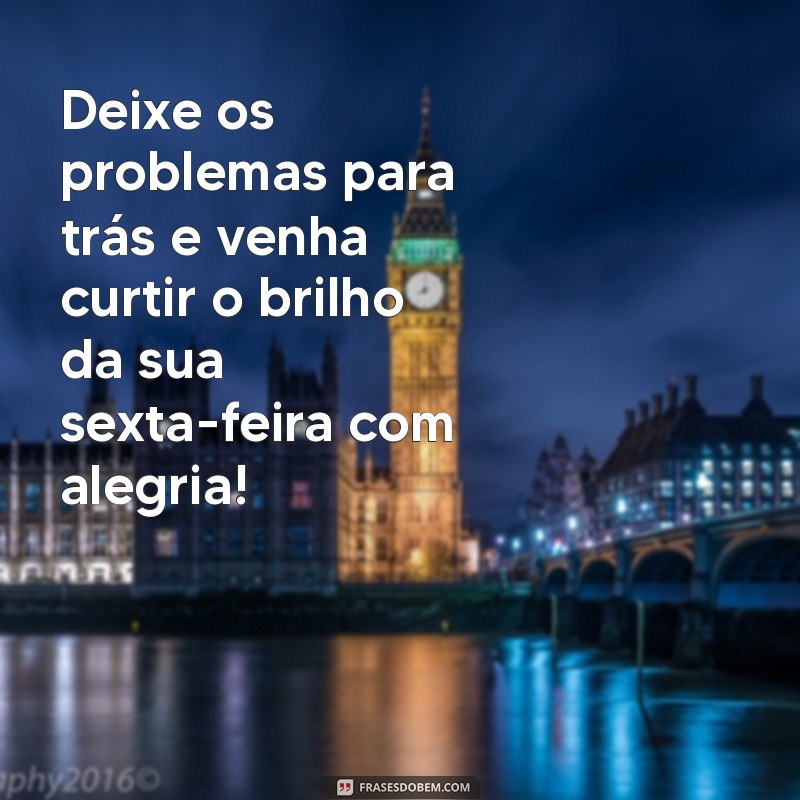 Frases Inspiradoras para uma Boa Sexta-Feira: Comece o Fim de Semana com Positividade 