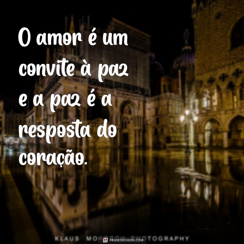 Frases Inspiradoras de Paz e Amor para Espalhar Positividade 