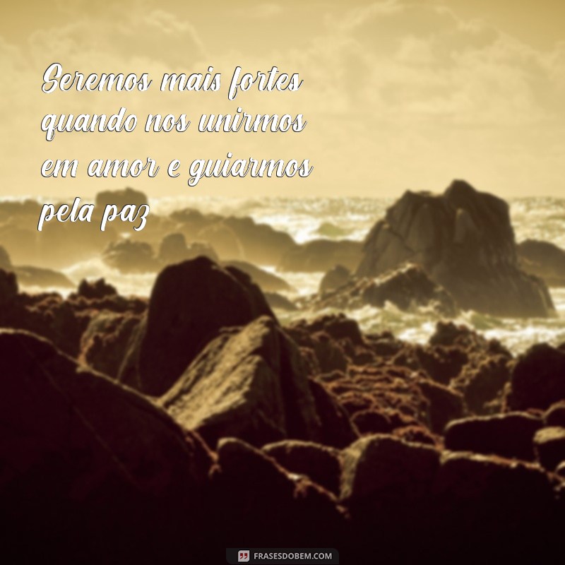 Frases Inspiradoras de Paz e Amor para Espalhar Positividade 