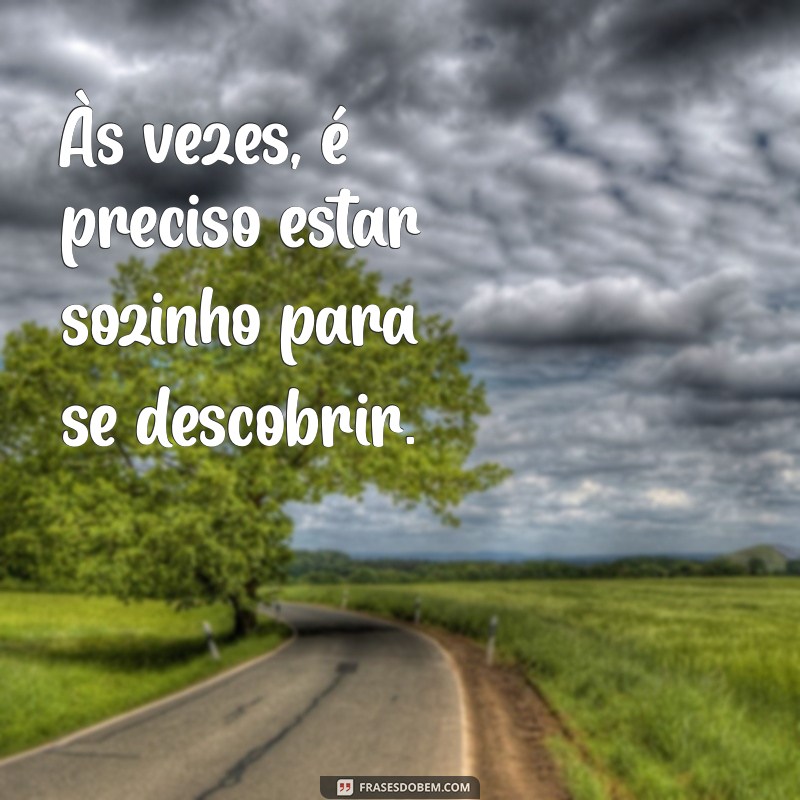 Frases Inspiradoras para Legendar Suas Fotos Sozinha 