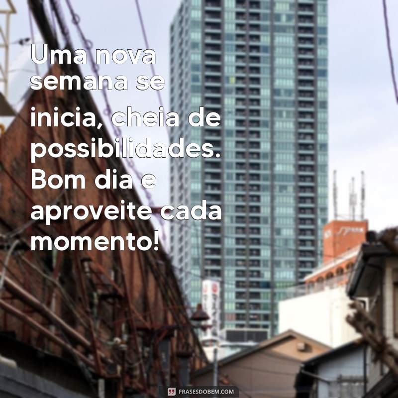 Mensagens Inspiradoras de Bom Dia para Começar sua Semana com Positividade 