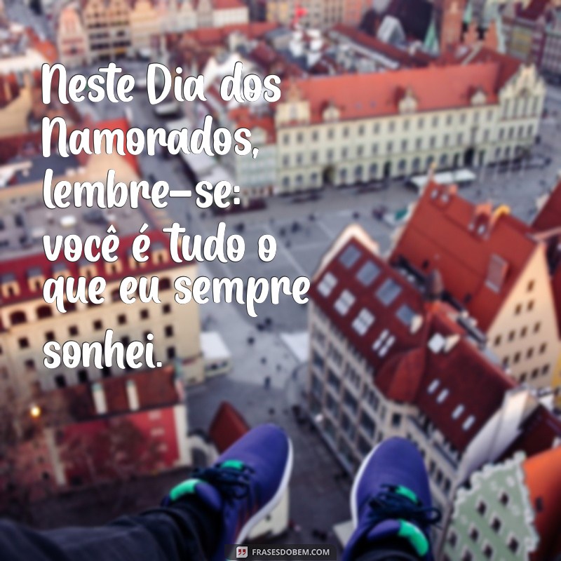 Frases Românticas para Celebrar o Dia dos Namorados: Inspire-se! 