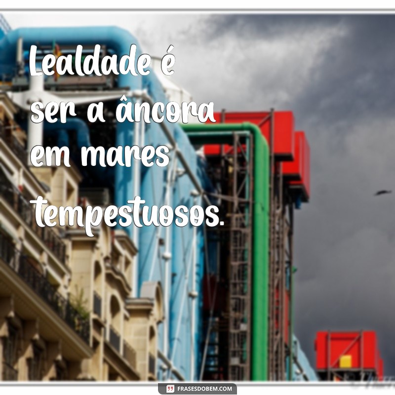 Frases Curtas sobre Lealdade: Inspiração e Reflexão 