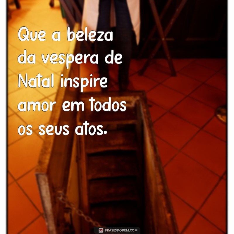 Mensagens Inspiradoras para a Véspera de Natal: Espalhe Amor e Alegria 