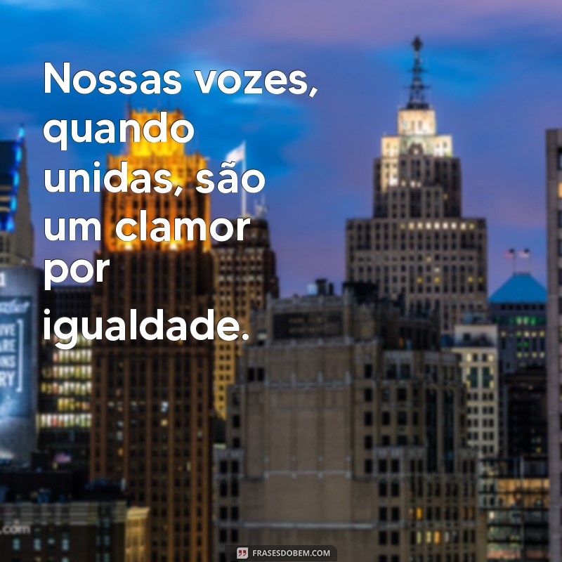 Juntas Somos Mais Fortes: O Poder da União Feminina 