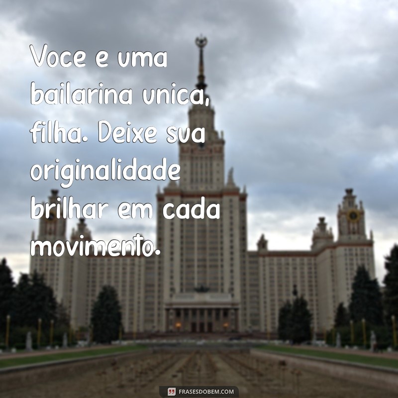 Mensagem Emocionante de Mãe para Filha Bailarina: Inspiração e Amor 