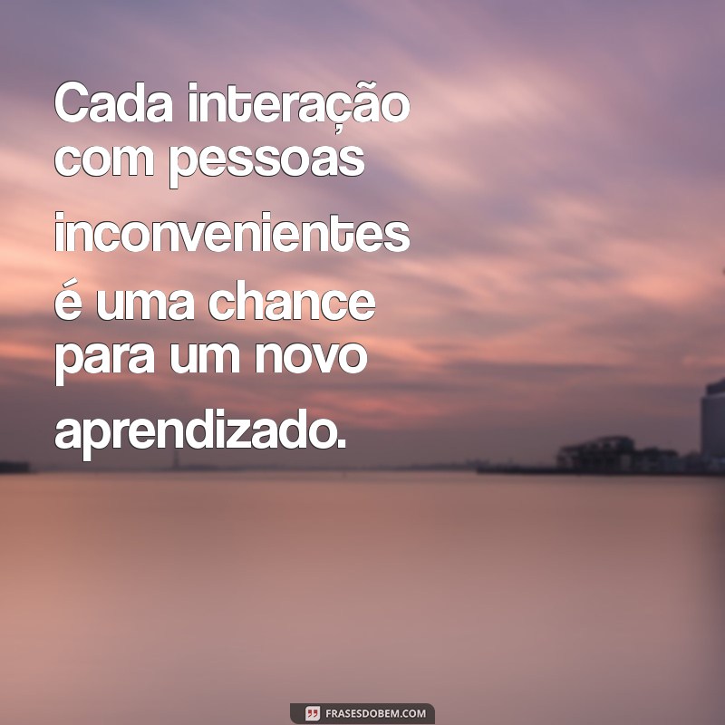 Frases Impactantes sobre Pessoas Inconvenientes: Como Lidar com Elas 