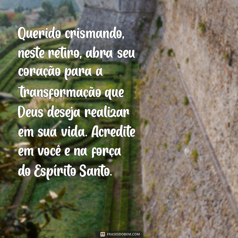 carta para crismando em retiro Querido crismando, neste retiro, abra seu coração para a transformação que Deus deseja realizar em sua vida. Acredite em você e na força do Espírito Santo.