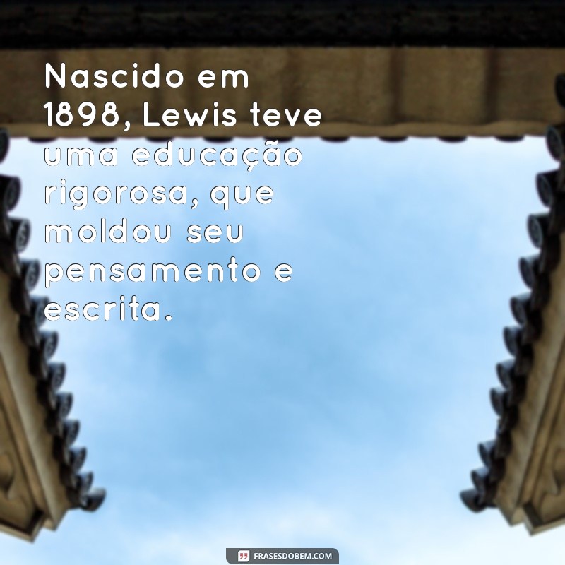 Descubra Quem Foi C.S. Lewis: O Legado do Autor de As Crônicas de Nárnia 