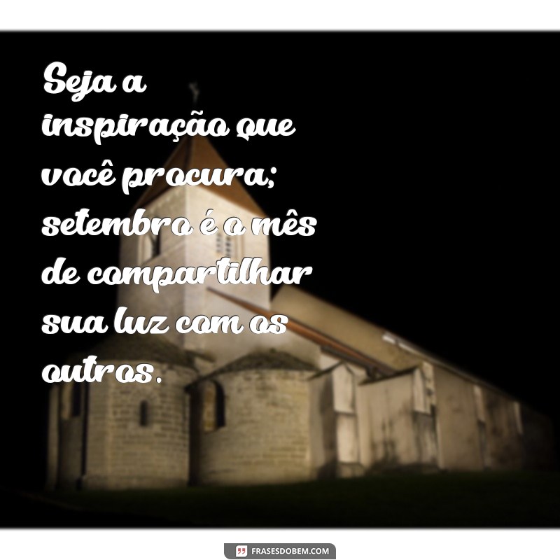 Frases Motivacionais para Setembro: Inspire-se e Transforme Seu Mês 