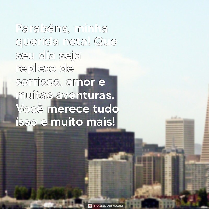 feliz mensagem de aniversário para neta Parabéns, minha querida neta! Que seu dia seja repleto de sorrisos, amor e muitas aventuras. Você merece tudo isso e muito mais!