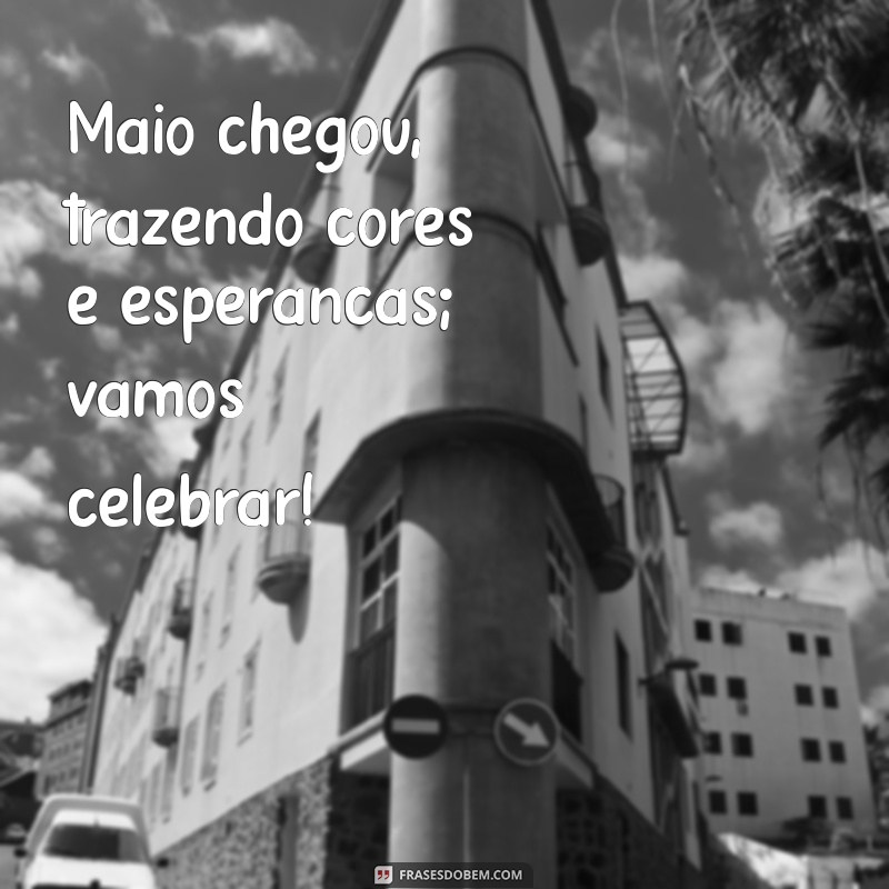 Frases Inspiradoras para Dar Boas-Vindas a Maio 