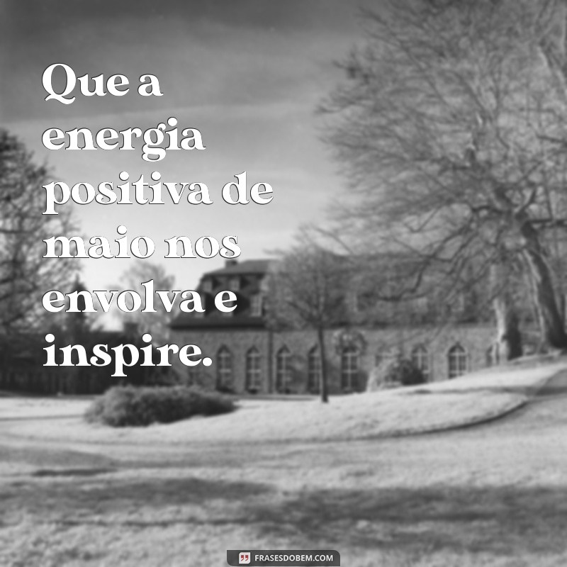 Frases Inspiradoras para Dar Boas-Vindas a Maio 