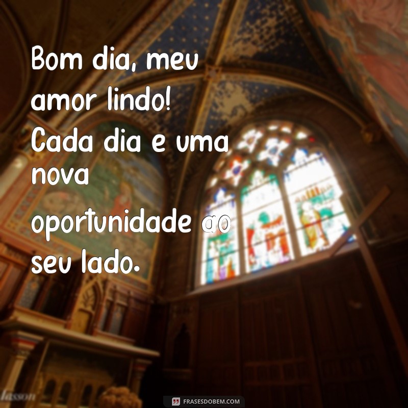 Bom Dia Meu Amor Lindo: Frases Românticas para Começar o Dia com Carinho 