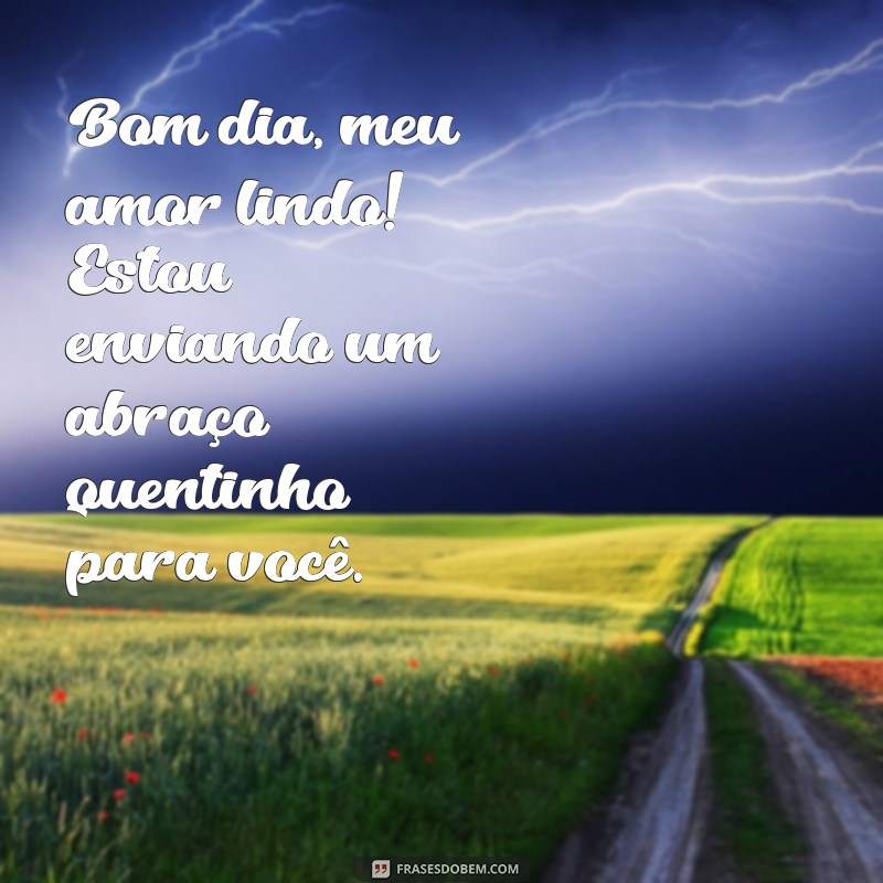 Bom Dia Meu Amor Lindo: Frases Românticas para Começar o Dia com Carinho 