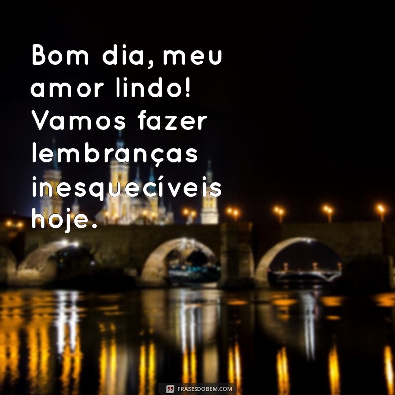 Bom Dia Meu Amor Lindo: Frases Românticas para Começar o Dia com Carinho 