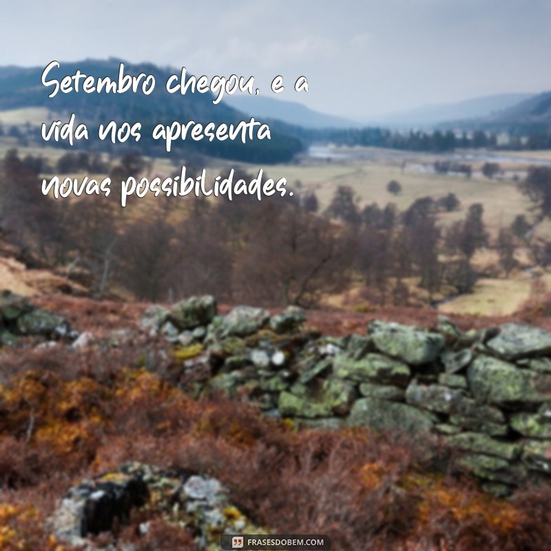 Frases Inspiradoras para Receber Setembro com Positividade 