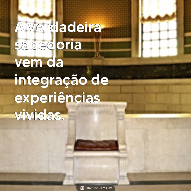 Frases Inspiradoras sobre Experiência: Aprendizados que Transformam 