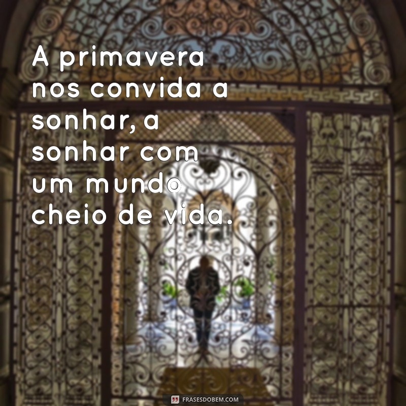 Frases Inspiradoras para Celebrar a Primavera: Renove Sua Alma nesta Estação 