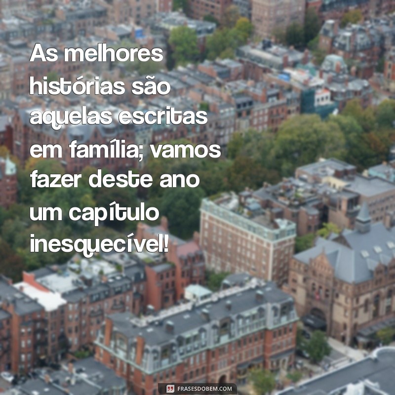 Frases Inspiradoras para Celebrar o Ano Novo com a Família 