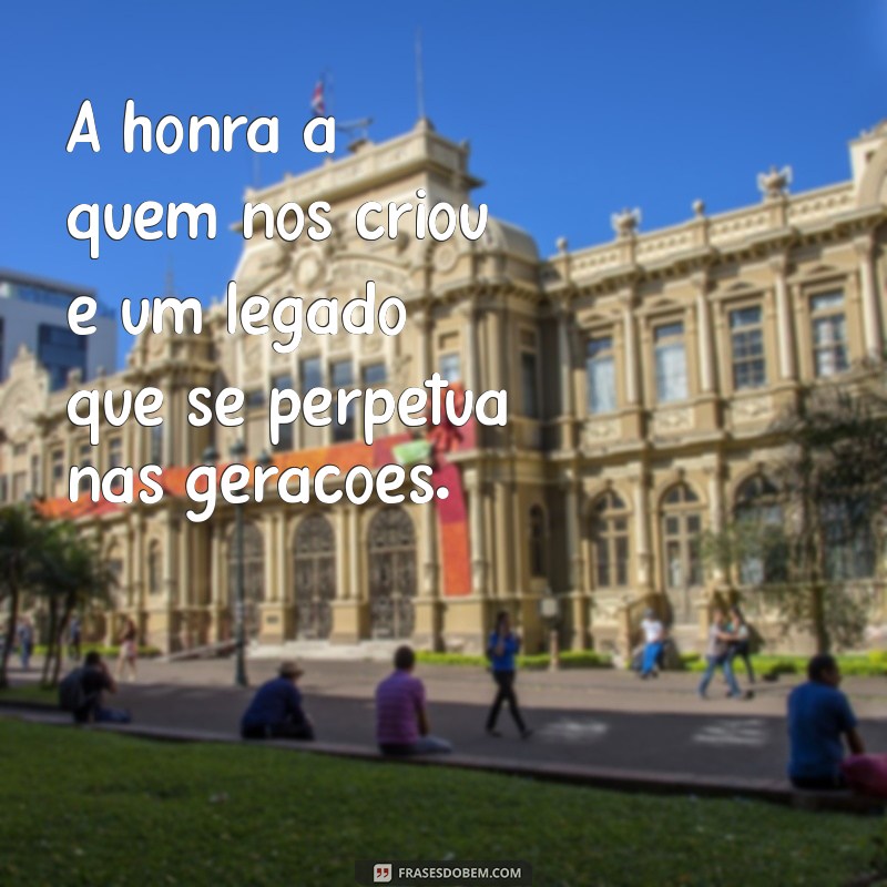 Frases Inspiradoras para Honrar Pai e Mãe: Reflexões sobre Amor e Respeito 