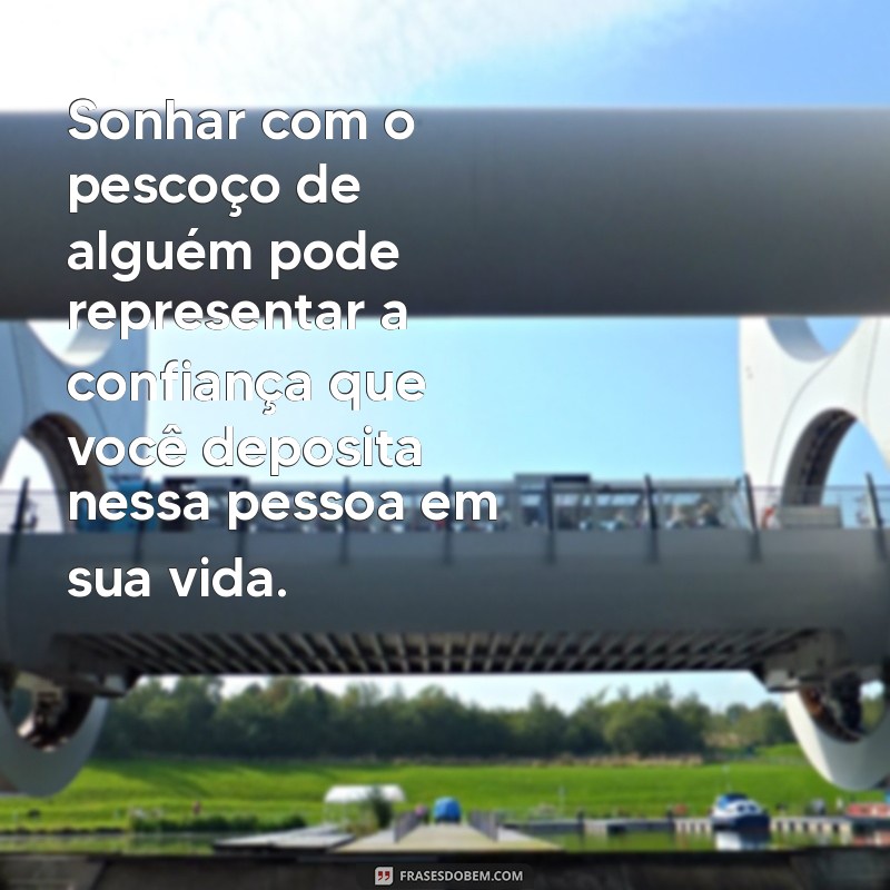 Significado dos Sonhos: O Que Representa Sonhar com o Pescoço de Outra Pessoa? 