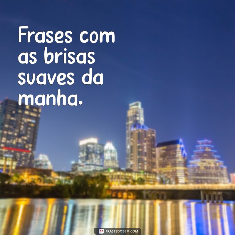 Frases Inspiradoras com As: Descubra Mensagens que Transformam 