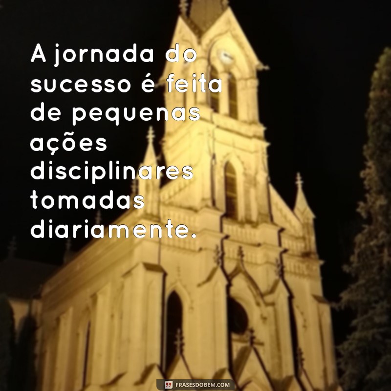 Como a Disciplina Pode Transformar Seus Desejos em Realidade: A Importância da Consistência 