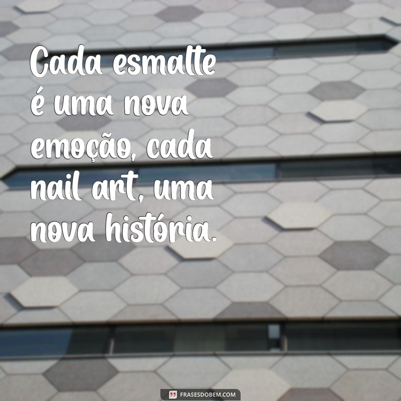 Frases Inspiradoras para Celebrar Suas Unhas Feitas: Dicas e Estilo 