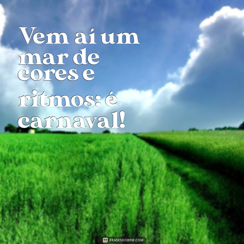 Frases Inspiradoras para Celebrar o Carnaval: Alegria e Criatividade na Folia 