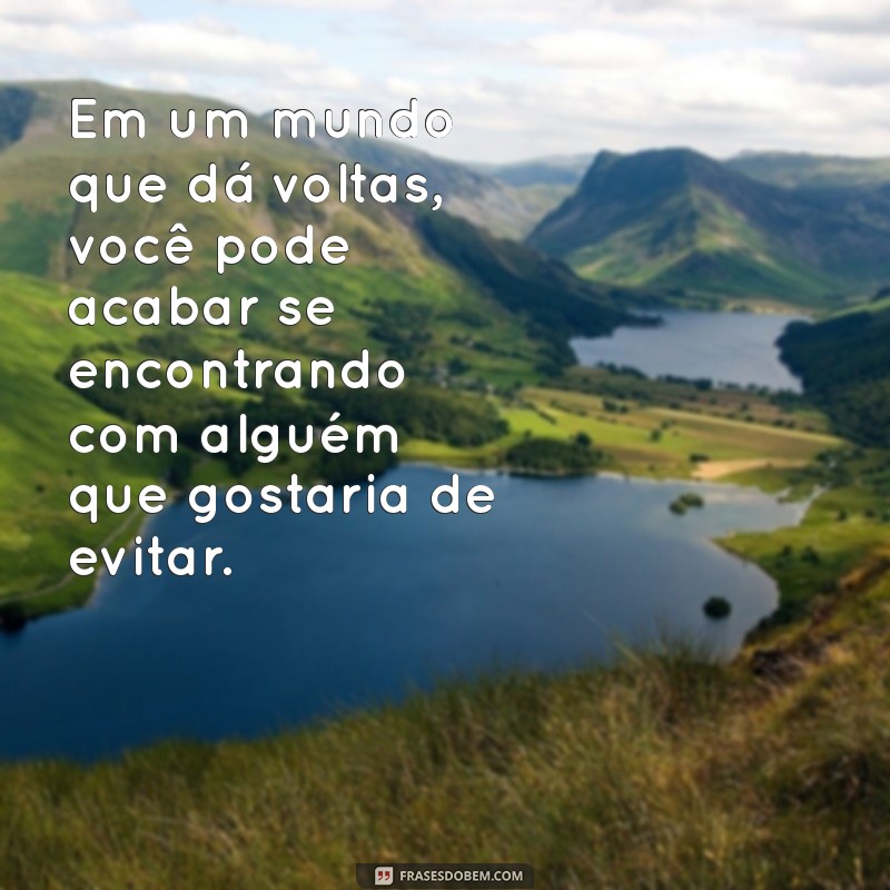 As Melhores Frases Irônicas sobre o Mundo que Dá Voltas 