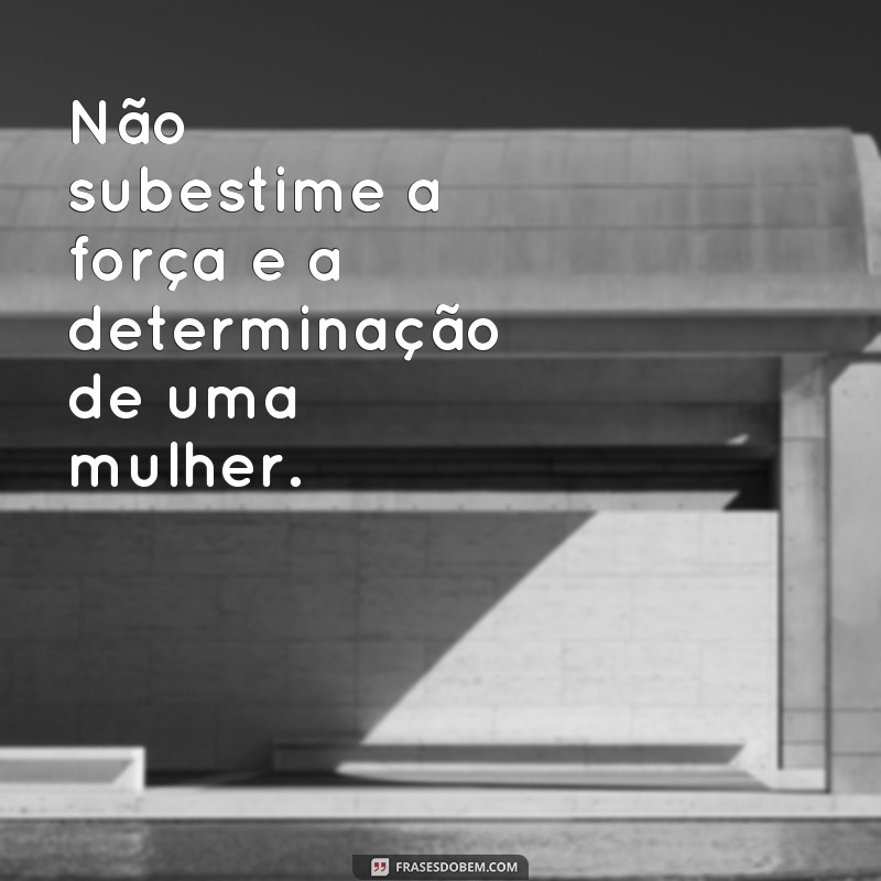 Descubra as melhores frases empoderadoras das mulheres 