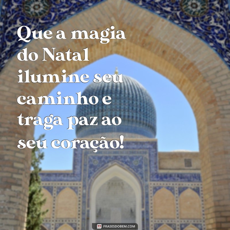 texto curto de natal Que a magia do Natal ilumine seu caminho e traga paz ao seu coração!