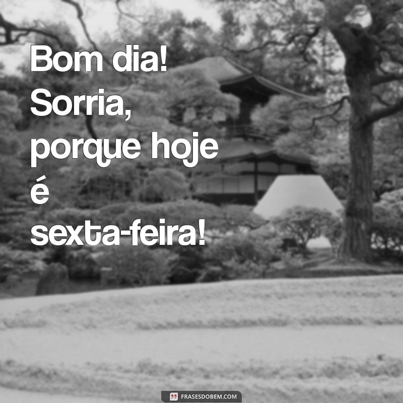 Bom Dia! Celebre a Sexta-Feira com Frases Inspiradoras 