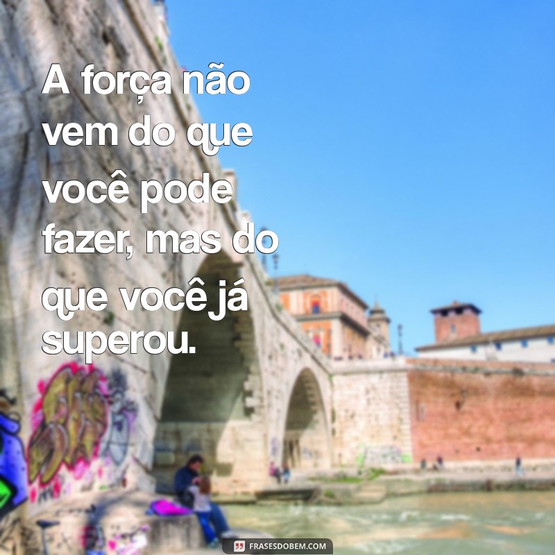 Frases Inspiradoras de Força e Coragem para Superar Momentos Difíceis 