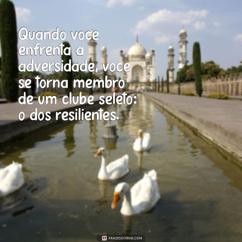 Frases Inspiradoras de Força e Coragem para Superar Momentos Difíceis 