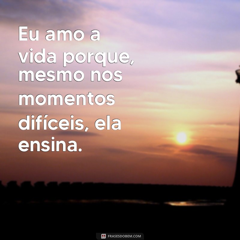 Frases Inspiradoras que Celebram o Amor pela Vida 