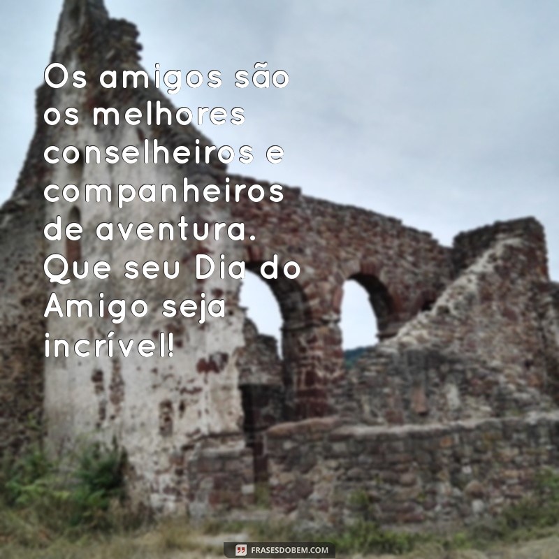 Celebrando o Dia do Amigo: Mensagens Inspiradoras para Compartilhar 