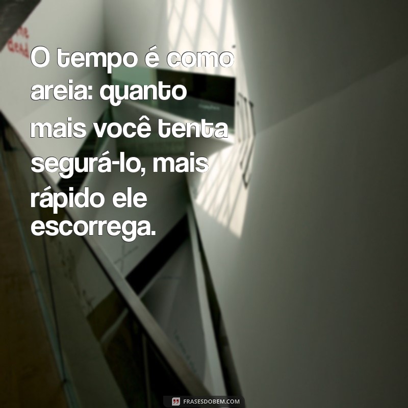 Frases Impactantes sobre Perda de Tempo: Reflexões para Valorizar Seu Tempo 