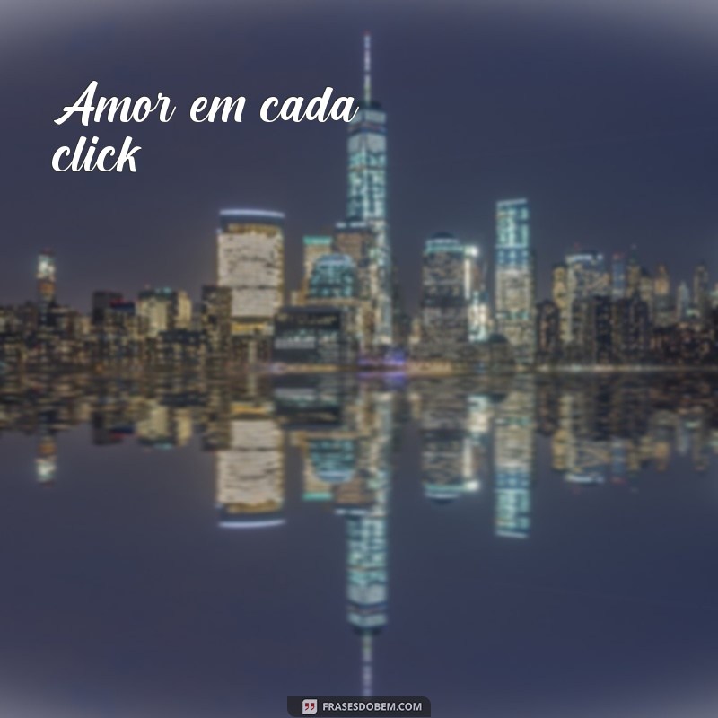 frases pequena para foto com namorado Amor em cada click.