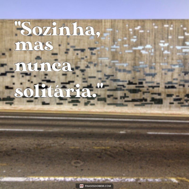 frases para foto sozinha maloka 